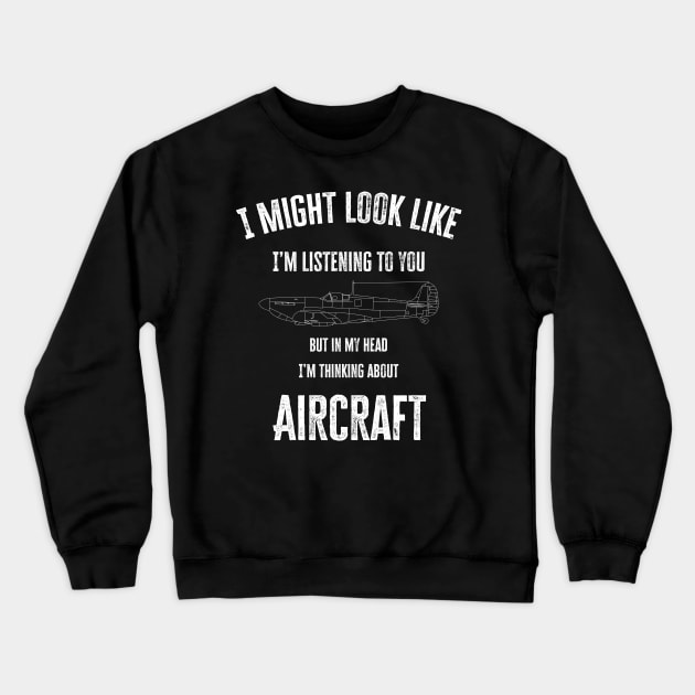 I might look like I'm listening to you but in my head I'm thinking about Aircraft Crewneck Sweatshirt by BearCaveDesigns